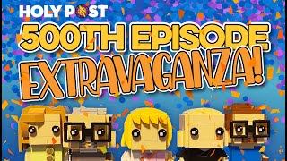 Holy Post 500th Episode Extravaganza!