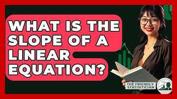 What Is The Slope Of A Linear Equation? - The Friendly Statistician