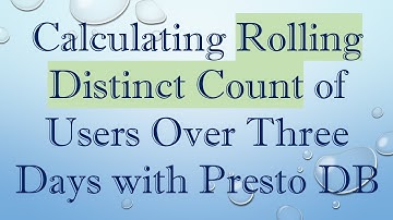 Calculating Rolling Distinct Count of Users Over Three Days with Presto DB
