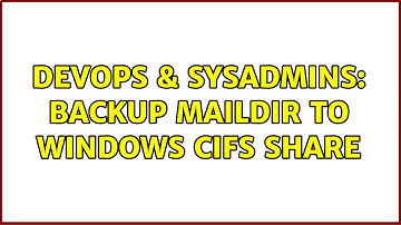 DevOps & SysAdmins: Backup maildir to windows cifs share (2 Solutions!!)