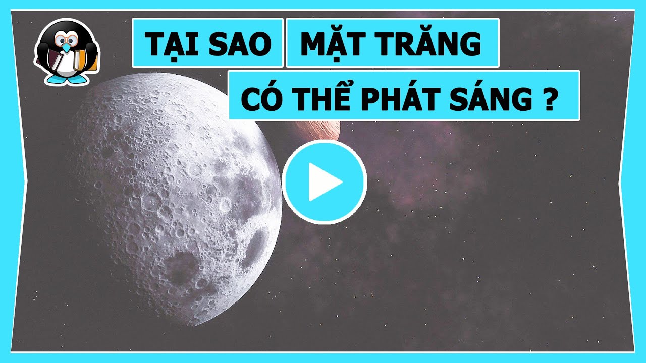 TẠI SAO MẶT TRĂNG CÓ THỂ PHÁT SÁNG ?