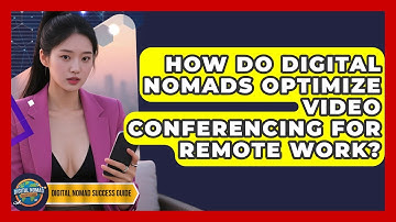 How Do Digital Nomads Optimize Video Conferencing For Remote Work? - Digital Nomad Success Guide
