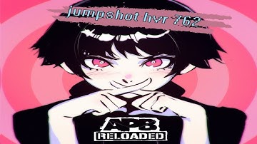 APB Reloaded [ Jump Shot HVR 762]