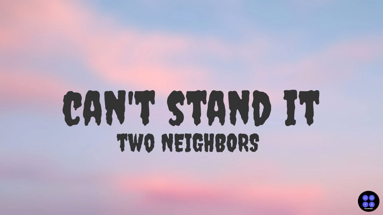 CAN'T STAND IT | TWO NEIGHBORS | LYRICS VIDEO