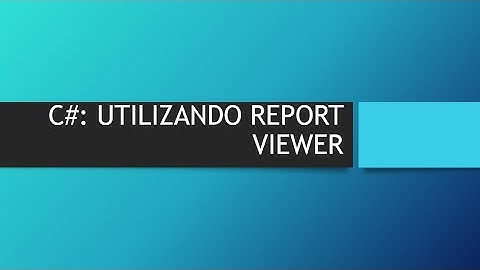 C#: CRIANDO RELATÓRIO COM REPORT VIEWER