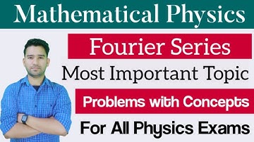 Mathematical Physics | Fourier Series | IIT JAM, CSIR NET, GATE, JEST & MSc Physics Entrances