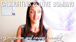 gaslighting and love bombing ⎮ MY EXPERIENCE &amp; HOW TO HEAL