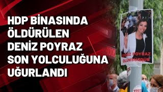 HDP binasında öldürülen Deniz Poyraz son yolculuğuna uğurlandı