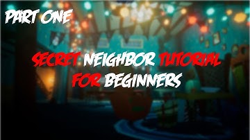 Secret Neighbor Tutorial