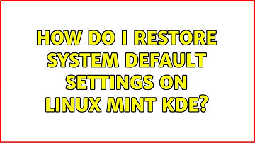 How do I restore system default settings on Linux Mint KDE?