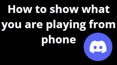 How to Show What You Are Playing in Discord from Phone — Complete Guide?