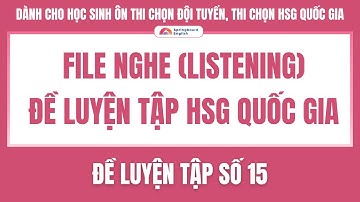 File Nghe | Đề luyện tập HSGQG TIẾNG ANH — Số 15