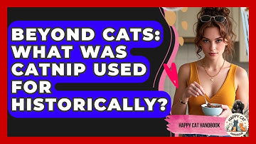 Beyond Cats: What Was Catnip Used For Historically? - Happy Cat Handbook