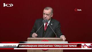 CUMHURBAŞKANI ERDOĞAN'DAN TÜRKÇE EZAN TEPKİSİ