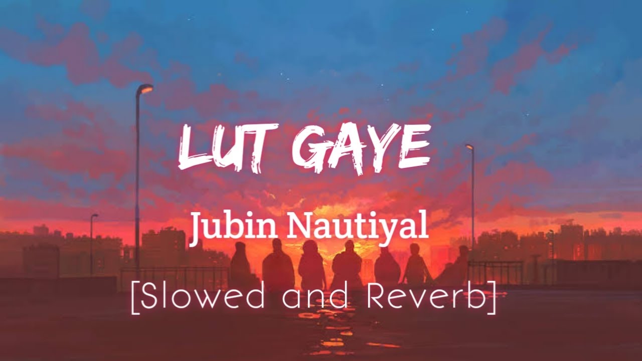 Lut Gaye (slowed+reverb) Jubin Nautiyal Music Factory YouTube
