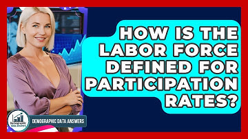 How Is The Labor Force Defined For Participation Rates? - Demographic Data Answers