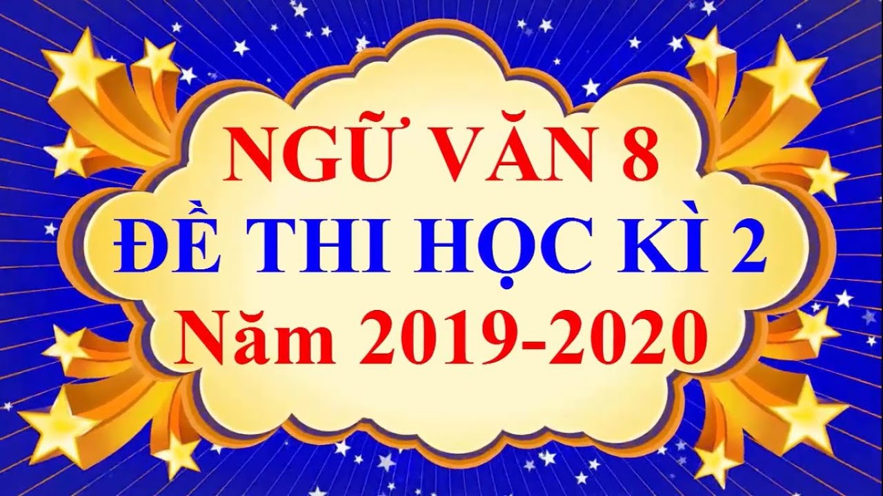 Đề thi ngữ văn 8 học kì 2 năm 2018 | Ngữ văn Lớp 8 – ĐỀ THI CUỐI HỌC KÌ 2 Năm 2020