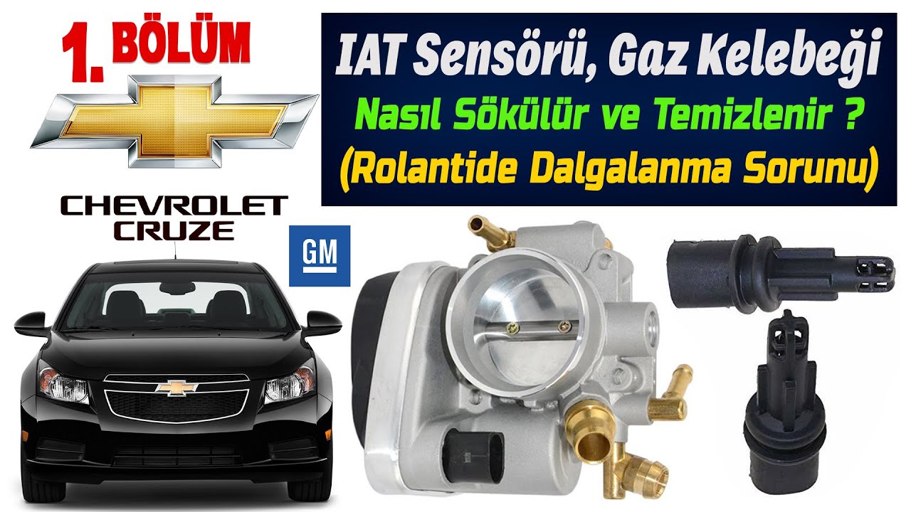 CHEVROLET CRUZE IAT Sensörü, Gaz Kelebeği Nasıl Sökülür ve Temizlenir? Rolanti Dalgalanması 1. BÖLÜM