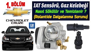 CHEVROLET CRUZE IAT Sensörü, Gaz Kelebeği Nasıl Sökülür ve Temizlenir? Rolanti Dalgalanması 1. BÖLÜM