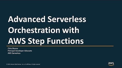 Advanced Serverless Orchestration with AWS Step Functions - AWS Online Tech Talks