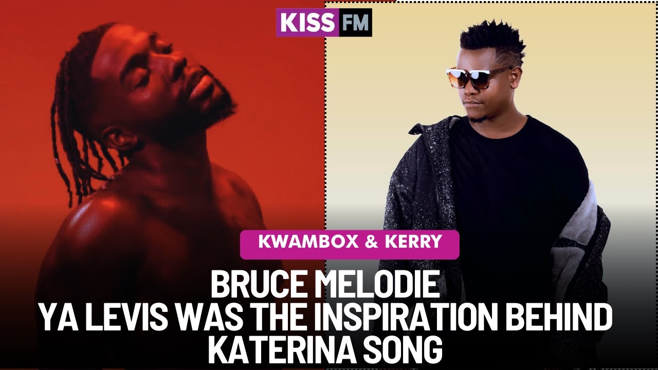 BRUCE MELODIE - YA LEVIS WAS THE INSPIRATION BEHIND KATERINA SONG