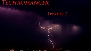Techromancer Episode 3: I HAVE THE POWER!...sorta
