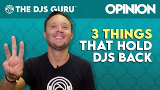 3 Things that we think Hold DJs and event pros back | Opinion, tips and Advice