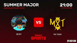 IBUSY vs MX TEAM | SUMMER MAJOR 2024 | RANKINGS III | 13.04.2024