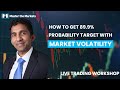 Live Trading Workshop: How to get 89.9% probability target with market Volatility