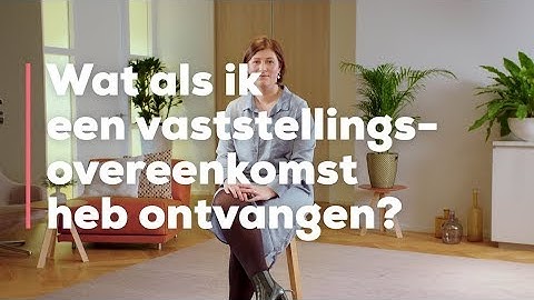 Wat als ik een vaststellingsovereenkomst heb ontvangen?