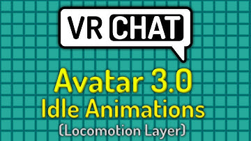 VRChat Avatar 3.0 Tutorial - Idle Animations (Locomotion Layer)