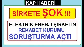 ŞİRKETE ŞOK!!! ELEKTRİK ENERJİ FİRMASINA REKABET KURUMU SORUŞTURMA AÇTI | BİST BORSA HİSSE PARA KÂR