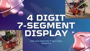 4 digit 7 segment Display - In depth and Easy Tutorial