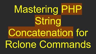 Mastering PHP String Concatenation for Rclone Commands
