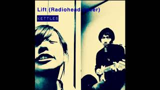 Video thumbnail of "KETTLES - Lift (Radiohead cover)"