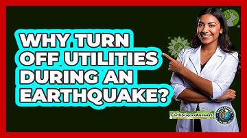 Why Turn Off Utilities During An Earthquake? - Earth Science Answers