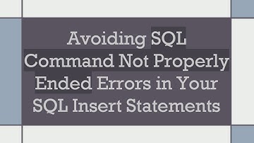 Avoiding SQL Command Not Properly Ended Errors in Your SQL Insert Statements