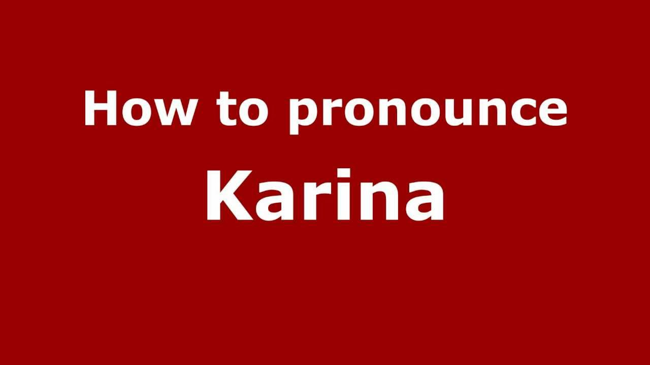 How to Pronounce Karina - PronounceNames.com