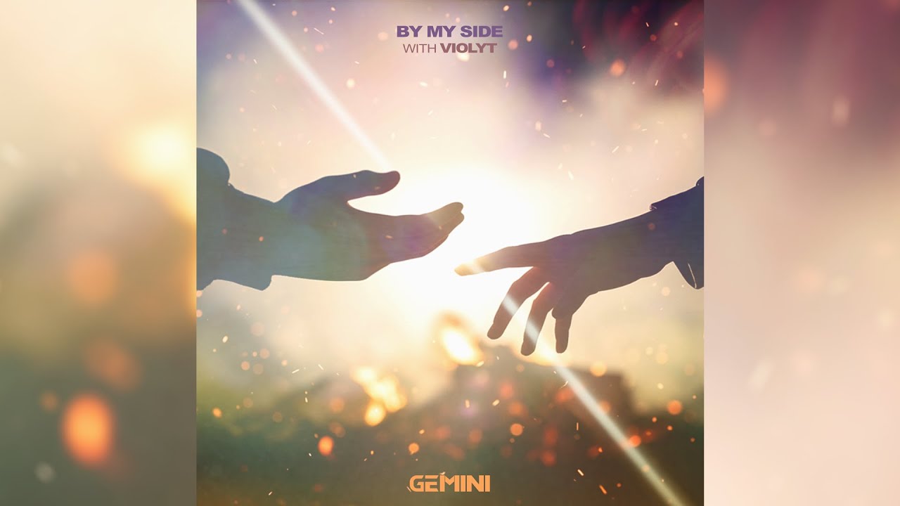 Watch GEMINI - By My Side (ft. Violyt) on YouTube Watch GEMINI - By My Side (ft. Violyt) on YouTube