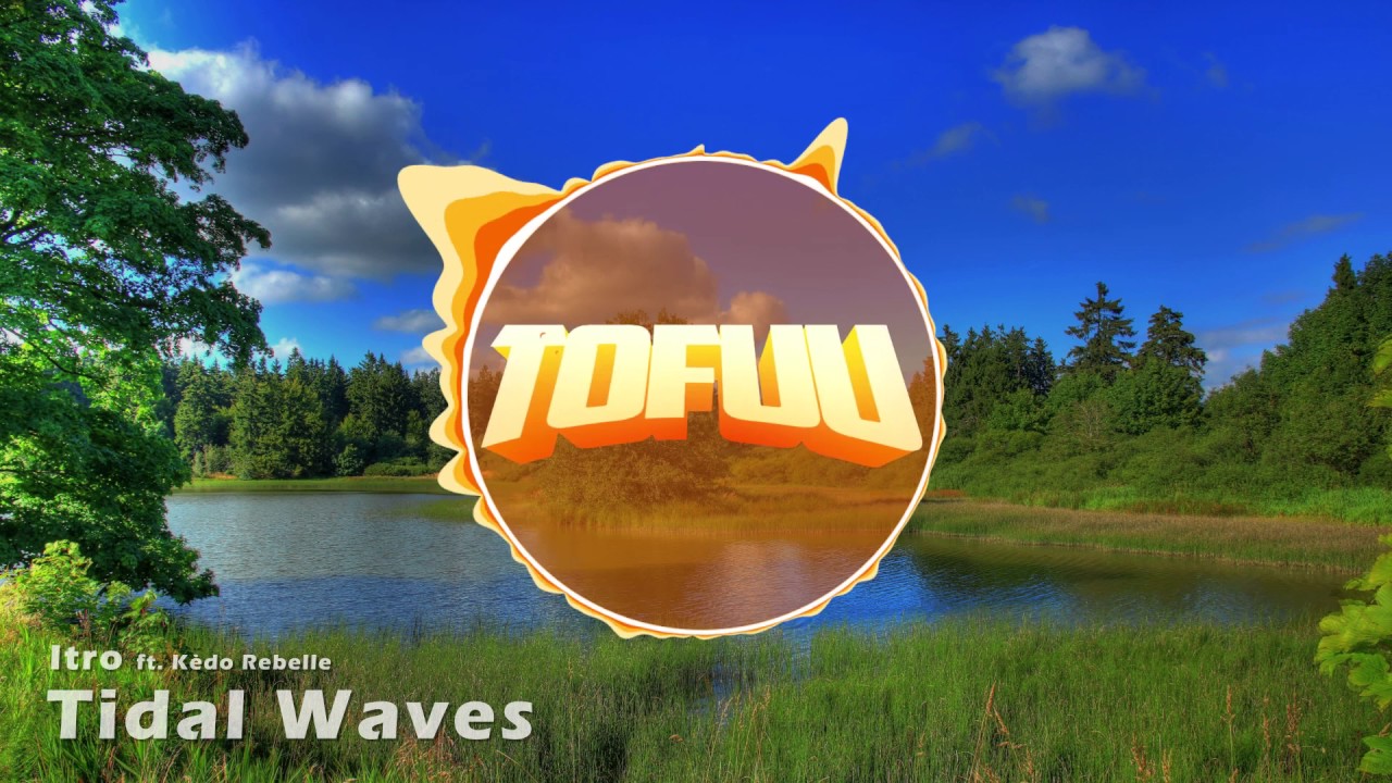 Itro Ft Kedo Rebelle Tidal Waves Tofuu Intro 2017 Youtube - tofuu intro music roblox id