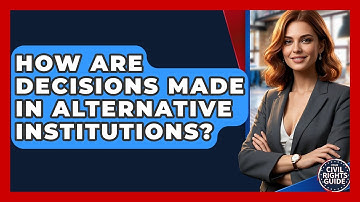 How Are Decisions Made In Alternative Institutions? - Your Civil Rights Guide