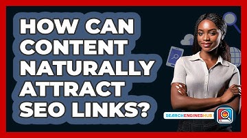 How Can Content Naturally Attract SEO Links? - SearchEnginesHub.com