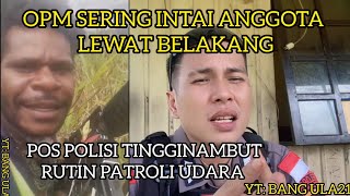 KKB SEMAKIN BR*TAL,POS POLISI TINGGINAMBUT RUTIN PATROLI UDARA DEMI TERCIPTA SITUASI YANG AMAN