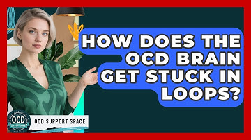 How Does The OCD Brain Get Stuck In Loops? - OCD Support Space