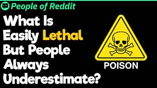 What Is Easily Lethal But People Always Underestimate