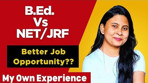 B.Ed vs UGC NET -JRF – Which is a Better Career Choice for Teaching Aspirants? Pros & Cons Explained
