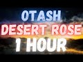 Otash - Desert Rose | 1 HOUR