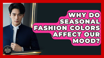 Why Do Seasonal Fashion Colors Affect Our Mood? - The Sharp Dressed Gent