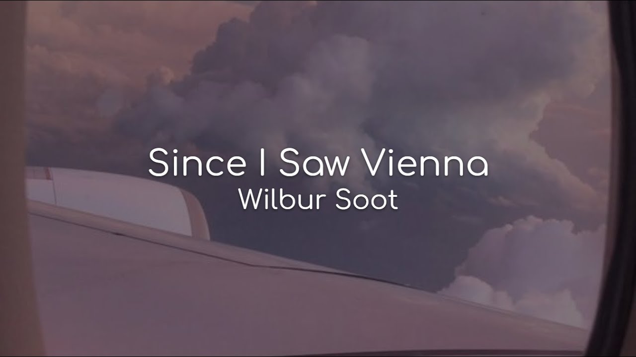 Since I Saw Vienna - Wilbur Soot (lyrics) - YouTube
