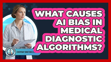 What Causes AI Bias In Medical Diagnostic Algorithms?